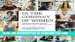 [FREE] Ebook In the Company of Women: Inspiration and Advice from over 100 Makers, Artists, and