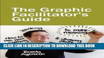 [READ] Kindle The Graphic Facilitator s Guide: How to use your listening, thinking and drawing