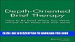 [FREE] PDF Depth Oriented Brief Therapy: How to Be Brief When You Were Trained to Be Deep and Vice