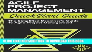 [READ] Kindle Agile Project Management QuickStart Guide: A Simplified Beginners Guide To Agile