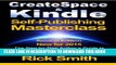 [READ] Mobi Createspace   Kindle Self-Publishing Masterclass: The Step-By-Step Author s Guide to
