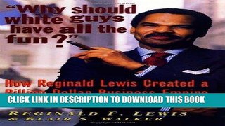 [READ] Kindle Why Should White Guys Have All the Fun?: How Reginald Lewis Created a Billion-Dollar