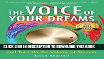[READ] Kindle The Voice of Your Dreams: Turn Down the Voices of Limitation and Turn Up the Volume
