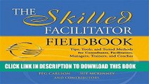 [READ] Kindle The Skilled Facilitator Fieldbook: Tips, Tools, and Tested Methods for Consultants,