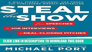[PDF] Steal the Show: From Speeches to Job Interviews to Deal-Closing Pitches, How to Guarantee a