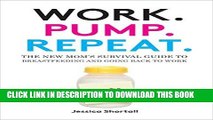 [FREE] Ebook Work. Pump. Repeat.: The New Mom s Survival Guide to Breastfeeding and Going Back to