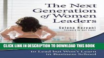 [FREE] Download The Next Generation of Women Leaders: What You Need to Lead but Won t Learn in