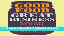[READ] Kindle Good Food, Great Business: How to Take Your Artisan Food Idea from Concept to