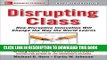 [READ] Kindle Disrupting Class, Expanded Edition: How Disruptive Innovation Will Change the Way