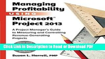 Download Managing Profitability Using Microsoft Project 2013: A Project Manager s Guide to
