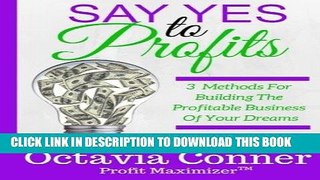 [READ] Kindle Say Yes To Profits: 3 Methods For Building The Profitable Business Of Your Dreams