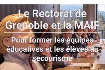 Le Rectorat de Grenoble et la MAIF - Pour former les équipes éducatives et les élèves au secourisme