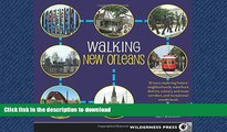 READ THE NEW BOOK Walking New Orleans: 30 Tours Exploring Historic Neighborhoods, Waterfront