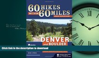 READ THE NEW BOOK 60 Hikes Within 60 Miles: Denver and Boulder: Including Colorado Springs, Fort