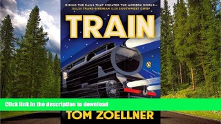 READ BOOK  Train: Riding the Rails That Created the Modern World--from the Trans-Siberian to the
