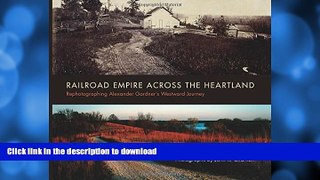 GET PDF  Railroad Empire across the Heartland: Rephotographing Alexander Gardner s Westward