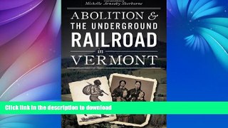 GET PDF  Abolition   the Underground Railroad in Vermont (Civil War Series) FULL ONLINE