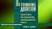 PDF [DOWNLOAD] Rethinking Abortion: Equal Choice, the Constitution, and Reproductive Politics Mark