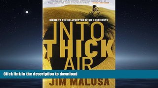 READ THE NEW BOOK Into Thick Air: Biking to the Bellybutton of Six Continents READ EBOOK