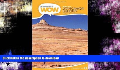 READ BOOK  Hiking from Here to WOW: Utah Canyon Country (Wow Series) FULL ONLINE