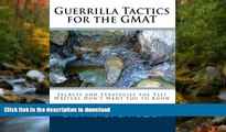READ THE NEW BOOK Guerrilla Tactics for the GMAT: Secrets and Strategies the Test Writers Don t