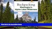 READ THE NEW BOOK Backpacking Washington s Alpine Lakes Wilderness: The Longer Trails (Regional
