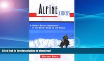 FAVORITE BOOK  Alpine Circus: A Skier s Exotic Adventures at the Snowy Edge of the World FULL
