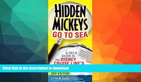 READ BOOK  Hidden Mickeys Go To Sea: A Field Guide to the Disney Cruise Line s Best Kept Secrets
