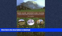 EBOOK ONLINE San Juan Adventure Guide: Hiking, Biking, and Skiing in Southwestern Colorado PREMIUM