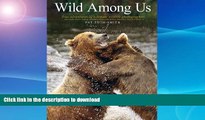 READ BOOK  Wild Among Us: True adventures of a female wildlife photographer who stalks bears,