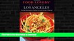 GET PDF  Food Lovers  Guide toÂ® Los Angeles: The Best Restaurants, Markets   Local Culinary