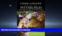 READ ONLINE Food Lovers  Guide toÂ® Pittsburgh: The Best Restaurants, Markets   Local Culinary