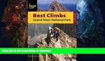 GET PDF  Best Climbs Grand Teton National Park (Best Climbs Series)  GET PDF