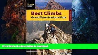 GET PDF  Best Climbs Grand Teton National Park (Best Climbs Series)  GET PDF