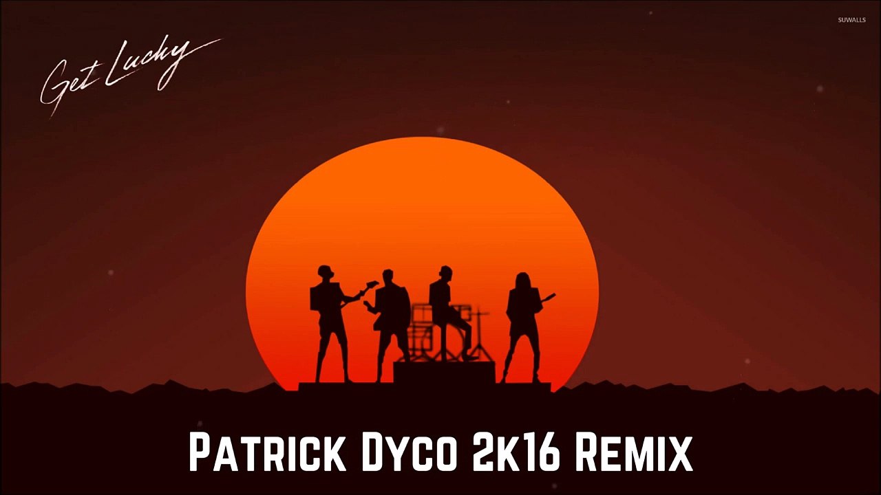 Daft Punk - Get Lucky ft. Pharrell Williams, Nile Rodgers (Patrick Dyco Remix)