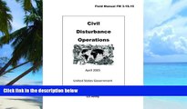 Pre Order Field Manual FM 3-19.15 Civil Disturbance Operations April 2005 United States