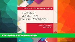 READ THE NEW BOOK Lippincott Certification Review: Pediatric Acute Care Nurse Practitioner READ