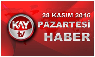 28 KASIM 2016 KAYTV HABER