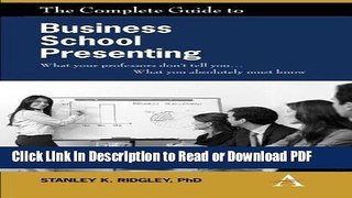 Read The Complete Guide to Business School Presenting: What your professors don t tell you... What