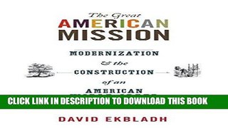 [READ] Kindle The Great American Mission: Modernization and the Construction of an American World