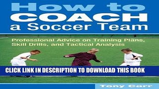 MOBI How to Coach a Soccer Team: Professional Advice on Training Plans, Skill Drills, and Tactical