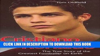 KINDLE Cristiano Ronaldo: The True Story of the Greatest Footballer on Earth PDF Online