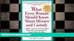 READ book  What Every Woman Should Know About Divorce and Custody (Rev): Judges, Lawyers, and