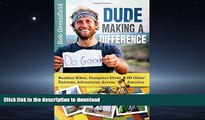 EBOOK ONLINE  Dude Making a Difference: Bamboo Bikes, Dumpster Dives and Other Extreme Adventures