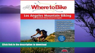 READ BOOK  Where to Bike Los Angeles Mountain Biking: Best Mountain Biking around Los Angeles