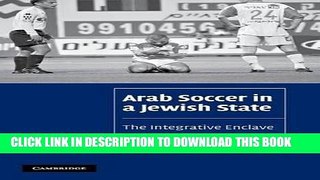 MOBI Arab Soccer in a Jewish State: The Integrative Enclave (Cambridge Cultural Social Studies)