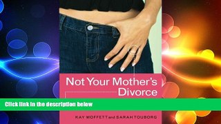 READ book  Not Your Mother s Divorce: A Practical, Girlfriend-to-Girlfriend Guide to Surviving