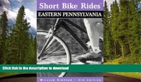 READ BOOK  Short Bike Rides in Eastern Pennsylvania, 4th (Short Bike Rides Series) FULL ONLINE