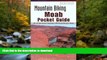 READ  Mountain Biking Moab Pocket Guide 2nd: 42 of the Area s Greatest Off-Road Bicycle Rides