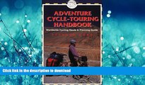 EBOOK ONLINE  Adventure Cycle-Touring Handbook: A Worldwide Cycling Route   Planning Guide  GET
